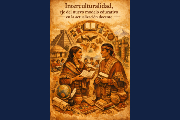 Interculturalidad, eje del nuevo modelo educativo en la actualización docente