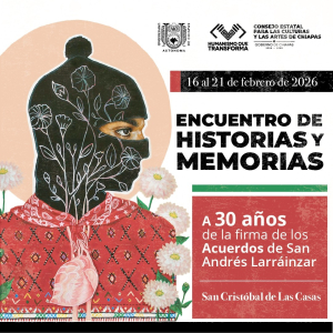 Encuentro de Historias y Memorias conmemora en San Cristóbal 30 años de los Acuerdos de San Andrés Larráinzar