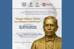 UNACH revive legado de Ángel Albino Corzo con mirada crítica y contemporánea